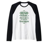 Irish Today… Probly Not Tomorrow Manche Raglan