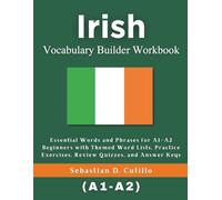 Irish Vocabulary Builder Workbook: Essential Words and Phrases for A1-A2 Beginners with Themed Word Lists, Practice Exercises, Review Quizzes, and Answer Keys