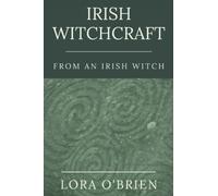 Irish Witchcraft from an Irish Witch: True to the Heart