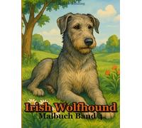 Irish Wolfhound | Malbuch Band 4: Der Irische Wolfshund in 50 Ausmalbildern - die sanften Riesen zum Ausmalen, Entspannen und Genießen