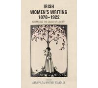 Irish Women's Writing 1878-1922: Advancing the Cause of Liberty