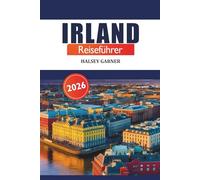 Irland Reiseführer 2026: Entdecken Sie versteckte Juwelen, lokale Geheimnisse und Sehenswürdigkeiten, die Sie in Dublin, Galway, Cork und Umgebung gesehen haben müssen, um ein Abenteuer zu erleben