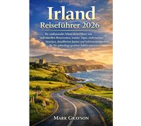 Irland-Reiseführer 2026: Ihr umfassender Irland-Reiseführer mit individuellen Reiserouten, Insider-Tipps, malerischen Strecken, detaillierten Karten ... die Sie unbedingt gesehen haben müssen.