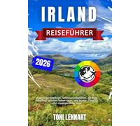 Irland Reiseführer 2026: Praktische Roadtrips, Sehenswürdigkeiten, die man unbedingt gesehen haben muss, und Insider-Tipps für eine unvergessliche Reise