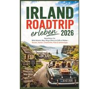Irland Roadtrip erleben 2026: Reiseführer für Wild Atlantic Way, Ring of Kerry & Cliffs of Moher - Routen, Karten, Unterkünfte, Pubs & Geheimtipps