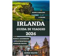 IRLANDA GUIDA DI VIAGGIO 2026 (A COLORI): Da Dublino alla Wild Atlantic Way con le migliori destinazioni, siti storici, esperienze culturali, ... e consigli essenziali per la pianificazione