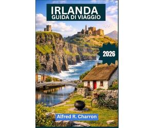 IRLANDA GUIDA DI VIAGGIO 2026: Rivages sauvages, villes chargées d'histoire, montagnes sacrées et la culture irrésistible qui les relie