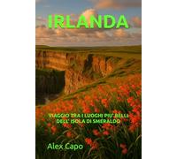 IRLANDA INCANTATA: VIAGGIO TRA I LUOGHI PIÙ BELLI DELL' ISOLA DI SMERALDO