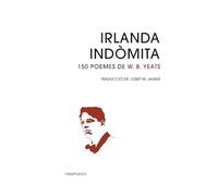 Irlanda indòmita: 150 poemes de W. B. Yeats