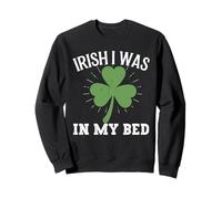 Irlandais J'étais dans Mon lit Lucky St Patricks Day Sweatshirt
