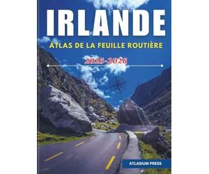 IRLANDE ATLAS DE LA FEUILLE ROUTIÈRE 2025-2026: Atlas complet de conduite et de voyage avec autoroutes, villes, villages, itinéraires de ferry et points forts touristiques.