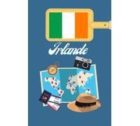 Irlande Carnet de Voyage: Journal de notes, organisez, planifiez et créez des souvenirs avec ce carnet à remplir pour un voyage reussi en Irlande