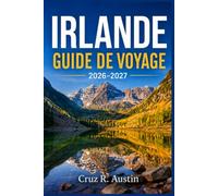 IRLANDE GUIDE DE VOYAGE 2026-2027: Des pubs de Dublin aux falaises du Donegal : itinéraires, circuits en voiture, gestion du budget, conseils ... savoir-vivre local pour un séjour sans accroc