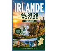 IRLANDE GUIDE DE VOYAGE 2026/2027: Explorer l'histoire, la culture et la nature de l'île d'Émeraude