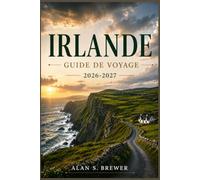 IRLANDE GUIDE DE VOYAGE 2026-2027: Guide pratique pour découvrir Dublin, Galway, Cork, la Wild Atlantic Way, les châteaux, les paysages côtiers, la culture irlandaise et la gastronomie locale.