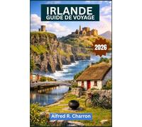 IRLANDE GUIDE DE VOYAGE 2026: Rivages sauvages, villes chargées d'histoire, montagnes sacrées et la culture irrésistible qui les relie.