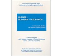 Irlande : Inclusion-Exclusion - Actes Du Colloque De La Société Française D'études Iralndaises, Université De Reims Champagne-Ardenne, 22 Et 23 Mars 2002