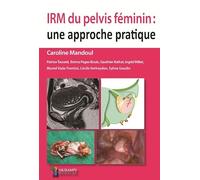 IRM DU PELVIS FEMININ : UNE APPROCHE PRATIQUE