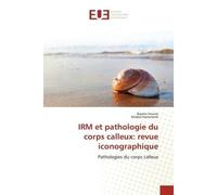 IRM et pathologie du corps calleux: revue iconographique Suivie et evaluation du traitement en vue d'une amelioration - Basma Souissi - Universitaires Europeennes - broché - Essai