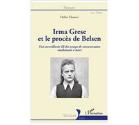 Irma Grese et le procès de Belsen Une surveillante SS des camps de concentration condamnée à mort - Didier Chauvet - L'harmattan - broché - Biographie
