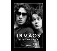 Irmãos A história dos irmãos Eddie e Alex Van Halen - Alex van Halen - Editora Belas-Letras - ebook (ePub) - Livre