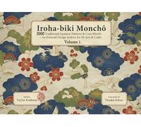 Iroha-biki Monchō- 3000 Traditional Japanese Patterns & Crest Motifs: An Essential Design Archive for All Arts & Crafts (Volume 1)