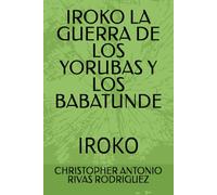 IROKO LA GUERRA DE LOS YORUBAS Y LOS BABATUNDE: IROKO