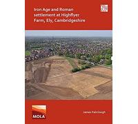 Iron Age And Roman Settlement At Highflyer Farm, Ely, Cambridgeshire