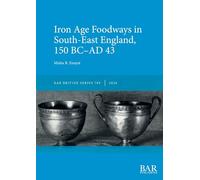 Iron Age Foodways in South-East England, 150 BC-AD 43
