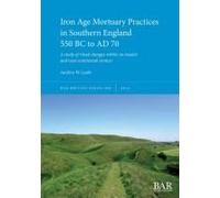 Iron Age Mortuary Practices In Southern England 550 Bc To Ad 70