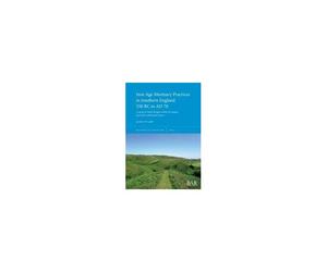 Iron Age Mortuary Practices In Southern England 550 Bc To Ad 70
