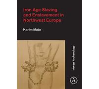 Iron Age Slaving And Enslavement In Northwest Europe