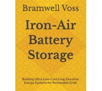 Iron-Air Battery Storage: Building Ultra-Low-Cost Long-Duration Energy Systems for Renewable Grids