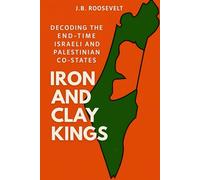 Iron and Clay Kings: Decoding the End-Time Israeli and Palestinian Co-States.