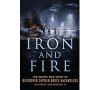 Iron and Fire: The Pacific War Story of Destroyer Captain Bruce McCandless