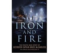 Iron and Fire The Pacific War Story of Destroyer Captain Bruce McCandless - Bruce McCandless Sr. - Naval Institute Press - ebook (ePub) - Livre