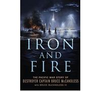 Iron and Fire The Pacific War Story of Destroyer Captain Bruce McCandless - Bruce McCandless Sr. - Naval Institute Press - ebook (ePub) - Livre
