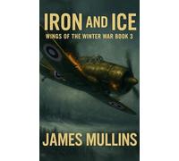 Iron And Ice: Book III In The Wings Of The Winter War Series