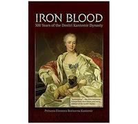 Iron Blood--300 Years Of The Dmitri Kantemir Dynasty