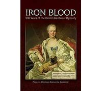 Iron Blood--300 Years Of The Dmitri Kantemir Dynasty