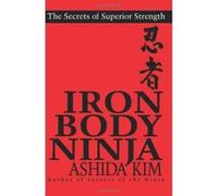 Iron Body Ninja: Secrets of Superior Strength