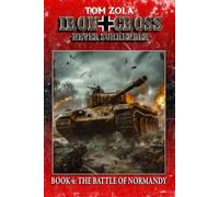 Iron Cross - Never Surrender! Book 4: The Battle of Normandy (Alternate History Novel)