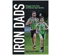 Iron Dads: Managing Family, Work, And Endurance Sport Identities