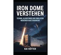 Iron Dome verstehen: Technik, Algorithmen und Simulation moderner Raketenabwehr