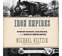 Iron Empires : Robber Barons, Railroads, and The Making of Modern America [Import]