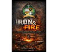 IRON & FIRE: A 52-WEEK JOURNAL FOR MEN OF FAITH