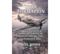 Iron Formation: Adolf Dickfeld and the Tactical Discipline of the Luftwaffe Sky
