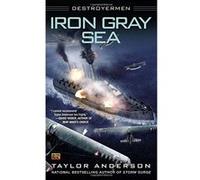 Iron Gray Sea: Destroyermen Anderson, Taylor (Auteur)