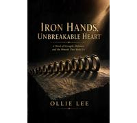 Iron Hands Unbreakable Heart: A Novel of Strength, Defiance, and the Wounds That Make Us
