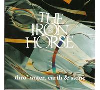 Iron Horse - Through Water Earth & Stone